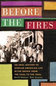 Before the fires : an oral history of African American life in the Bronx from the 1930s to the 1960s cover image