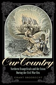 Our country : northern evangelicals and the Union during the Civil War era cover image