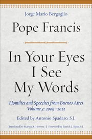In your eyes I see my words : homilies and speeches from Buenos Aires ; volume 2: 2005-2008 cover image