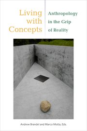 LIVING WITH CONCEPTS;ANTHROPOLOGY IN THE GRIP OF REALITY cover image