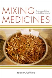 Mixing medicines : ecologies of care in Buddhist Siberia cover image