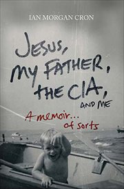 Jesus, My Father, the CIA, and Me : A Memoir . . . of Sorts cover image