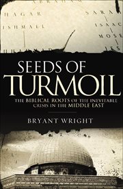 Seeds of Turmoil : The Biblical Roots of the Inevitable Crisis in the Middle East cover image
