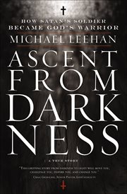 Ascent From Darkness : How Satan's Soldier Became God's Warrior cover image