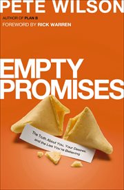 Empty Promises : The Truth About You, Your Desires, and the Lies You're Believing cover image