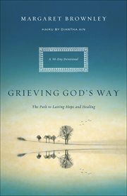 Grieving God's Way : The Path to Lasting Hope and Healing: A 90-Day Devotional cover image