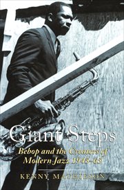 Giant steps : bebop and the creators of modern jazz 1945-65 cover image