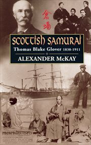 Scottish samurai. Thomas Blake Glover, 1838-1911 cover image