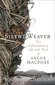 The silent weaver : the extraordinary life and work of Angus MacPhee cover image