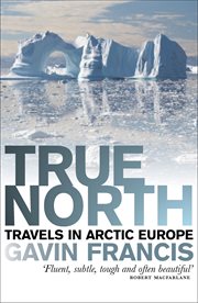 True north : travels in Arctic Europe cover image
