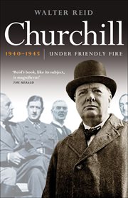 Churchill 1940-1945 : under friendly fire cover image