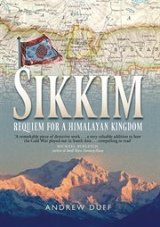 Sikkim : requiem for a Himalayan kingdom cover image