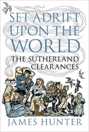 Set adrift upon the world : the Sutherland Clearances cover image