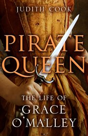 PIRATE QUEEN : THE LIFE OF GRACE O'MALLEY cover image