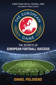 The european game. The Secrets of European Football Success cover image