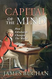 Capital of the Mind : How Edinburgh Changed the World cover image