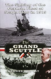 The Grand Scuttle : the Sinking of the German Fleet at Scapa Flow in 1919 cover image