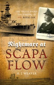 Nightmare at Scapa Flow : the truth about the sinking of HMS Royal Oak cover image