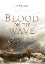 Blood on the wave : Scotland's sea battles cover image
