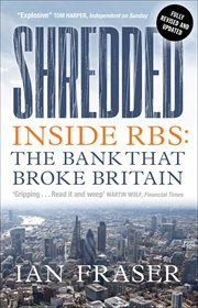 Shredded : inside RBS, the bank that broke Britain cover image