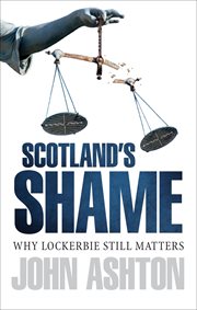 Scotland's shame : why Lockerbie still matters cover image