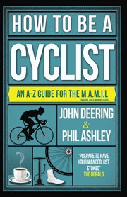 How to be a cyclist : an A-Z of life on two wheels cover image