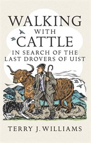 Walking with cattle. In Search of the Last Drovers of Uist cover image