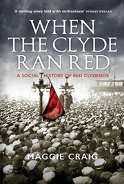 When the Clyde ran red : a social history of Red Clydeside cover image