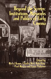 Beyond the screen : institutions, networks, and publics of early cinema cover image