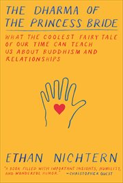 The Dharma of the Princess Bride : What the Coolest Fairy Tale of Our Time Can Teach Us About Buddhism and Relationships cover image