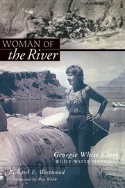 Woman of the river : Georgie White Clark, white water pioneer cover image