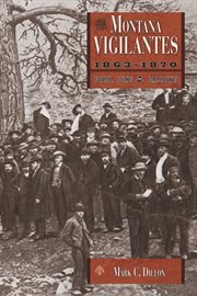 The Montana vigilantes, 1863-1870 : gold, guns, and gallows cover image