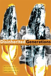 Disinherited generations : our struggle to reclaim treaty rights for First Nations women and their descendants cover image