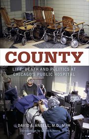 County : life, death, and politics at Chicago's public hospital cover image