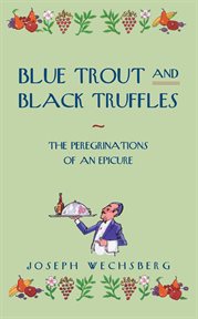 Blue Trout and Black Truffles : the Peregrinations of an Epicure cover image