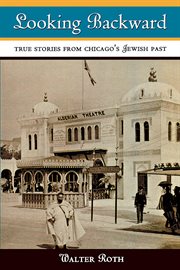 Looking backward : true stories from Chicago's Jewish past cover image