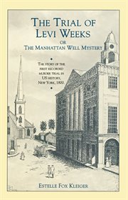 The trial of Levi Weeks, or, The Manhattan well mystery cover image