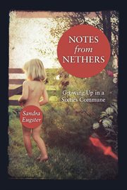 Notes from Nethers : growing up in a sixties commune cover image