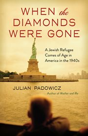 When the diamonds were gone : a Jewish refugee comes of age in America in the 1940s cover image