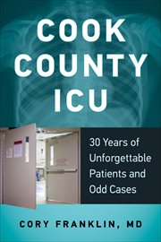 Cook County ICU : 30 years of unforgettable patients and odd cases cover image