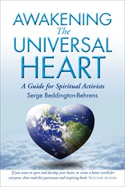 Awakening the Universal Heart : a Guide for Spiritual Activists cover image