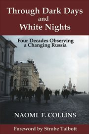 Through dark days and white nights : four decades observing a changing Russia : impressions and reflections cover image