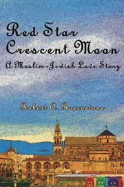 Red star, crescent moon : a Muslim-Jewish love story cover image