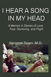 I Hear a Song in My Head : a Memoir in Stories of Love, Fear, Doctoring, and Flight cover image