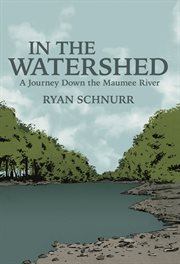 In the Watershed : A Journey Down the Maumee River cover image