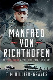 Manfred Von Richthofen : The Red Baron & the High Price of Glory cover image