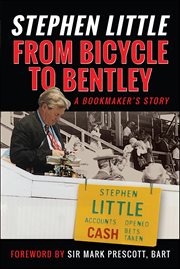 From Bicycle to Bentley : A Bookmaker's Story cover image
