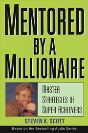 Mentored by a Millionaire : Master Strategies of Super Achievers cover image