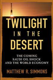 Twilight in the Desert : The Coming Saudi Oil Shock and the World Economy cover image