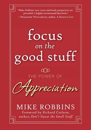 Focus on the good stuff : the power of appreciation cover image